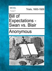 Bill of Expectations - Swan vs. Blair,1275493491,9781275493490