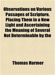 Observations on Various Passages of Scripture, Placing Them in a New Light and Ascertaining the Meaning of Several Not Determinable by the,1151760153,9781151760159