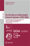 On the Move to Meaningful Internet Systems OTM 2008 : OTM Confederated International Conferences, CoopIS, DOA, GADA, IS, and ODBASE 2008, Monterrey, Mexico, November 9-14, 2008 Proceedings, Part I,3540888705,9783540888703