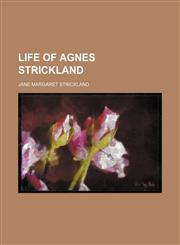Life of Agnes Strickland,1154766640,9781154766646
