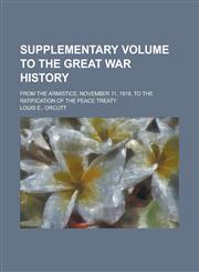 Supplementary Volume to the Great War History; From the Armistice, November 11, 1918, to the Ratification of the Peace Treaty,1230026150,9781230026152