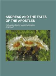Andreas and The fates of the apostles; two Anglo-Saxon narrative poems,1232385743,9781232385745
