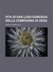 Vita Di San Luigi Gonzaga Della Compagnia Di Gesu,1154644375,9781154644371