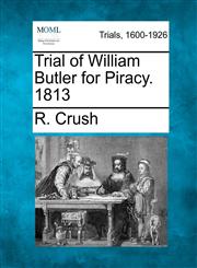 Trial of William Butler for Piracy. 1813,1275482813,9781275482814