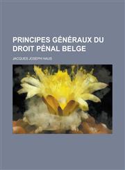 Principes Generaux Du Droit Penal Belge,1234549859,9781234549855