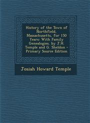 History of the Town of Northfield, Massachusetts, for 150 Years With Family Genealogies. by J.H. Temple and G. Sheldon - Primary Source Edition,1294790188,9781294790181