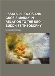 Essays in logos and gnosis mainly in relation to the neo-Buddhist theosophy,1151348147,9781151348142