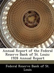 Annual Report of the Federal Reserve Bank of St. Louis 1928 Annual Report,1288361297,9781288361298