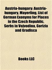 Austria-hungary List of German Exonyms for Places in the Czech Republic,1156739586,9781156739587