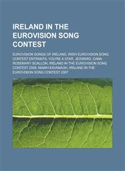 Ireland in the Eurovision Song Contest Eurovision songs of Ireland, Irish Eurovision Song Contest entrants, You're a Star, Jedward, Dana Rosemary Scallon, Ireland in the Eurovision Song Contest 2008, Niamh Kavanagh,1157068057,9781157068051