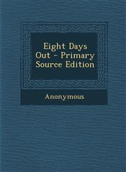 Eight Days Out - Primary Source Edition,1287959172,9781287959175