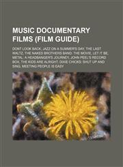 Music documentary films (Study Guide) Dont Look Back, Jazz on a Summer's Day, The Last Waltz, The Naked Brothers Band: The Movie, Let It Be,1156783208,9781156783207