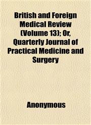 British and Foreign Medical Review (Volume 13); Or, Quarterly Journal of Practical Medicine and Surgery,1152629972,9781152629974