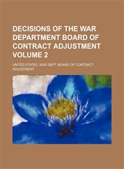 Decisions of the War Department Board of Contract Adjustment Volume 2,1154305732,9781154305739