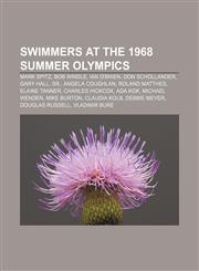 Swimmers at the 1968 Summer Olympics Mark Spitz, Bob Windle, Ian O'Brien, Don Schollander, Gary Hall, Sr., Angela Coughlan, Roland Matthes,1155648366,9781155648361