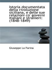 Istoria documentata della rivoluzione siciliana, e delle sue relazioni co' governi italiani e strani,1113049812,9781113049810