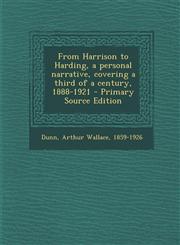 From Harrison to Harding, a personal narrative, covering a third of a century, 1888-1921 - Primary Source Edition,1294860933,9781294860938