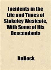 Incidents in the Life and Times of Stukeley Westcote, With Some of His Descendants,1153244381,9781153244381