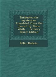 Timbuctoo the Mysterious. Translated from the French by Diana White - Primary Source Edition,1295400782,9781295400782