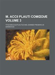 M. Accii Plauti Comœdiæ Volume 3,1130019551,9781130019551