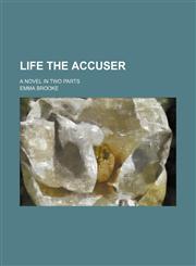 Life the Accuser; A Novel in Two Parts,1151212245,9781151212245