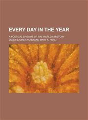 Every Day in the Year; A Poetical Epitome of the World's History,1154968286,9781154968286