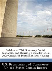 Oklahoma 2000 Summary Social, Economic, and Housing Characteristics: 2000 Census of Population and Housing,1249571375,9781249571377