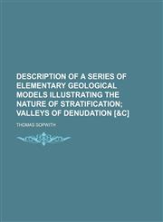 Description of a series of elementary geological models illustrating the nature of stratification;  valleys of denudation [&c],1154499782,9781154499780