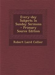 Every-day Subjects In Sunday Sermons - Primary Source Edition,1294069748,9781294069744
