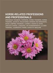 Horse-related professions and professionals Dressage trainers, Farriers, Horse trainers, Horse training, Jockeys,1157404243,9781157404248