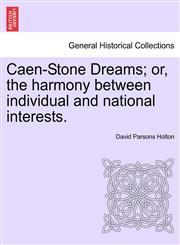Caen-Stone Dreams; or, the harmony between individual and national interests.,124116956X,9781241169565