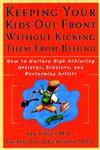 Keeping Your Kids Out Front Without Kicking Them from Behind How to Nurture High-Achieving Athletes, Scholars, and Performing Artists 1st Edition,0787952230,9780787952235