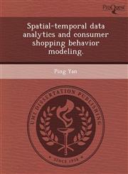 Spatial-temporal data analytics and consumer shopping behavior modeling.,1244748188,9781244748187