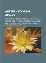 Western Football League Bideford A.F.C., Dawlish Town A.F.C., Truro City F.C., Longwell Green Sports F.C., Bristol Manor Farm F.C., Keynsham T,1155759745,9781155759746