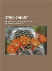 Strongheart; An American Comedy Drama in Four Acts,1155094972,9781155094977