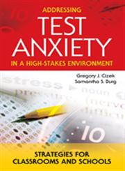 Addressing Test Anxiety in a High-Stakes Environment Strategies for Classrooms and Schools,1412908906,9781412908900