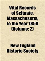 Vital Records of Scituate, Massachusetts, to the Year 1850 (Volume 2),1153428806,9781153428804