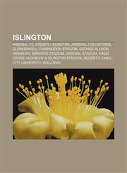 Islington Arsenal FC, Steder i Islington, Arsenal FCs historie, Clerkenwell, Farringdon stasjon, George Allison, Highbury, Emirates Stadium,1232783757,9781232783756