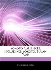 Articles On Sokoto Caliphate, including Sokoto, Fulani War,1242501592,9781242501593