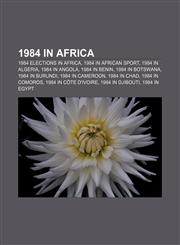 1984 in Africa 1984 elections in Africa, 1984 in African sport, 1984 in Algeria, 1984 in Angola, 1984 in Benin, 1984 in Botswana,1157750958,9781157750956