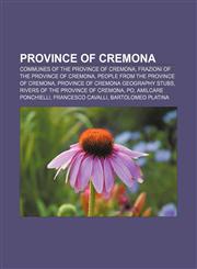 Province of Cremona Communes of the Province of Cremona, Frazioni of the province of Cremona, People from the Province of Cremona,1157413552,9781157413554