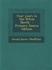 Four Years in the White North - Primary Source Edition,1293516538,9781293516539
