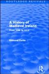 A History of Medieval Ireland (Routledge Revivals) From 1086 to 1513,0415525969,9780415525961