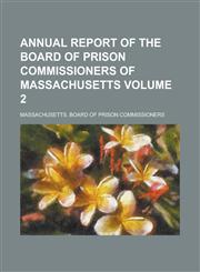 Annual report of the Board of Prison Commissioners of Massachusetts Volume 2,123429060X,9781234290603