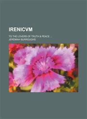Irenicvm; To the Lovers of Truth & Peace,1235809625,9781235809620