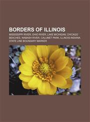 Borders of Illinois Mississippi River, Ohio River, Lake Michigan, Chicago beaches, Wabash River, Calumet Park,1155163664,9781155163666