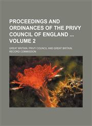 Proceedings and ordinances of the Privy Council of England  Volume 2,1130503445,9781130503449