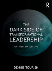 The Dark Side of Transformational Leadership A Critical Perspective,041556428X,9780415564281