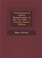 Vital Records of Alford, Massachusetts, to the Year 1850 ... - Primary Source Edition,1287402461,9781287402466