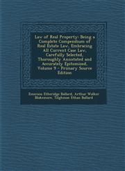 Law of Real Property Being a Complete Compendium of Real Estate Law, Embracing All Current Case Law, Carefully Selected, Thoroughly Annotat,128768596X,9781287685968